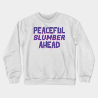 Peaceful Slumber Ahead Crewneck Sweatshirt